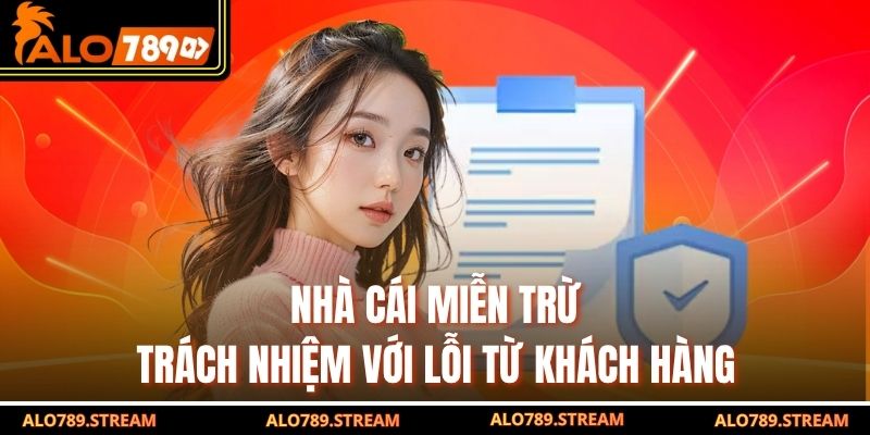 Nhà cái miễn trừ trách nhiệm với lỗi từ khách hàng